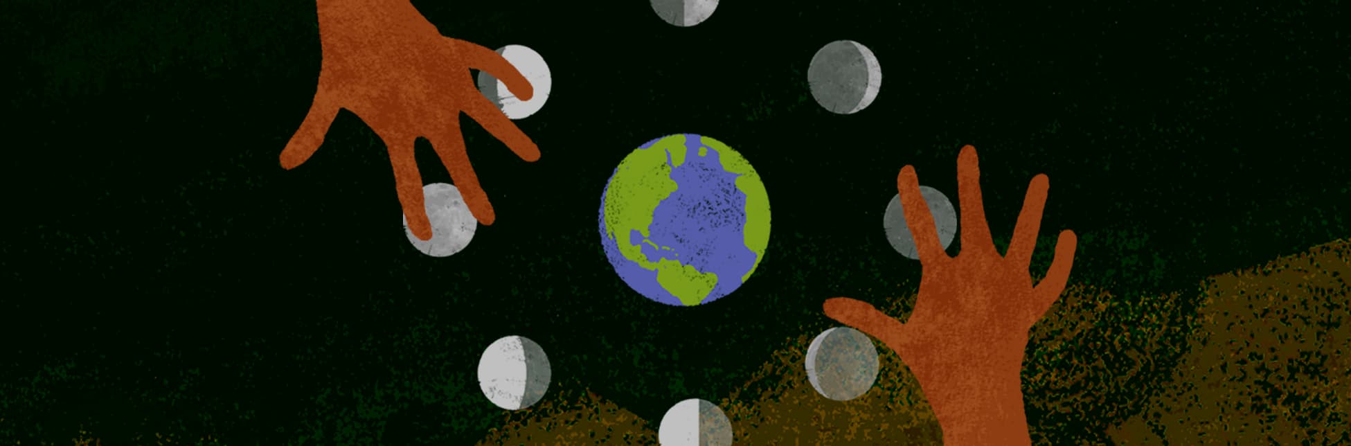Ilustración. Sobre un fondo verde oscuro con texturas y siluetas marrones en la parte inferior, se observan dos manos extendidas hacia la parte superior de la imagen. Alrededor de ellas flotan varias fases de la luna y un planeta Tierra en el centro.