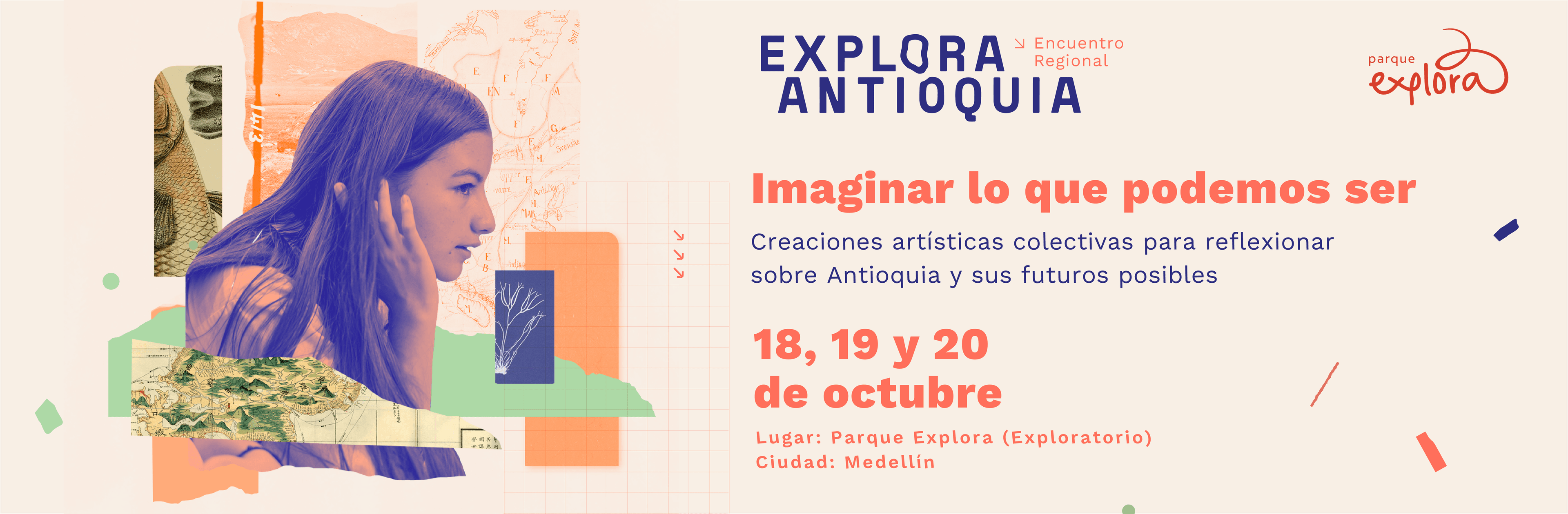 Fotografía intervenida.  La fotografía de una mujer aparece en plano medio, de perfil, entre recortes de montañas, ramas de árboles y texturas de papeles de revista. Un texto dice: "Explora Antioquia. Imaginar lo que podemos ser. 18, 19 y 20 de octubre. Lugar: Parque Explora (Exploratorio)". 