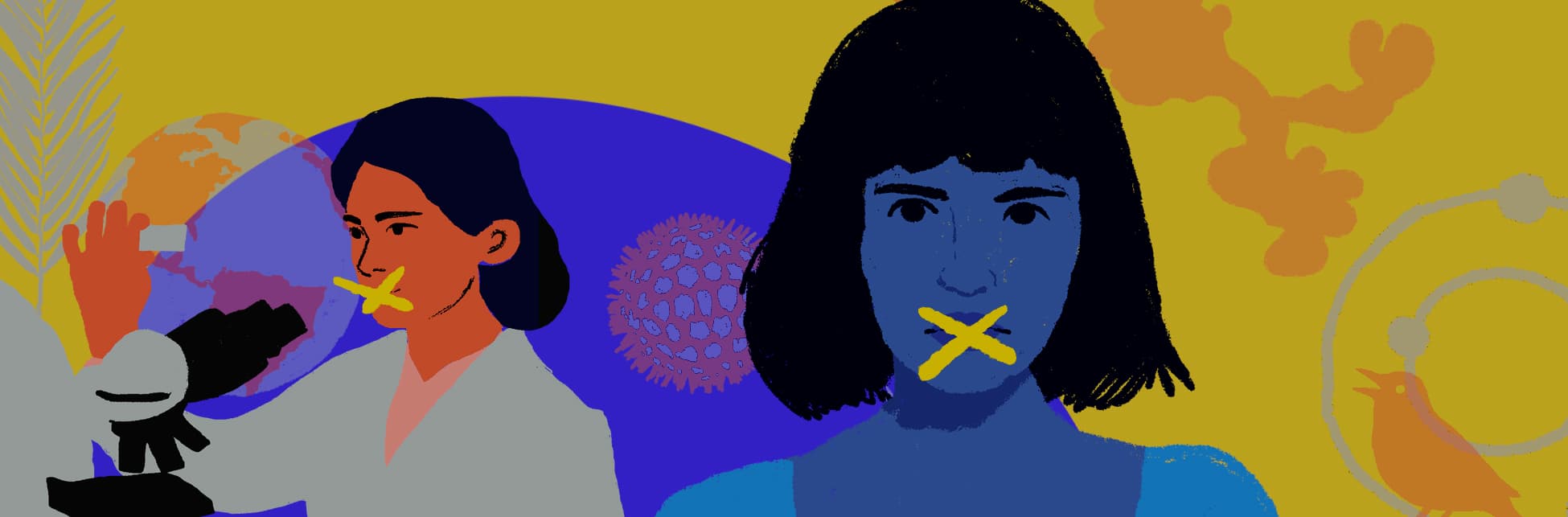 Ilustración. Sobre un fondo amarillo con formas abstractas en tonos naranjas y azules, hay, en primer plano, una mujer con cabello negro y expresión seria tiene una gran equis amarilla sobre su boca. En segundo plano, otra mujer, vestida con una blusa gris y de tez anaranjada, observa a través de un microscopio mientras también tiene una equis amarilla sobre su boca.